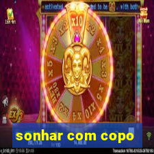 sonhar com copo